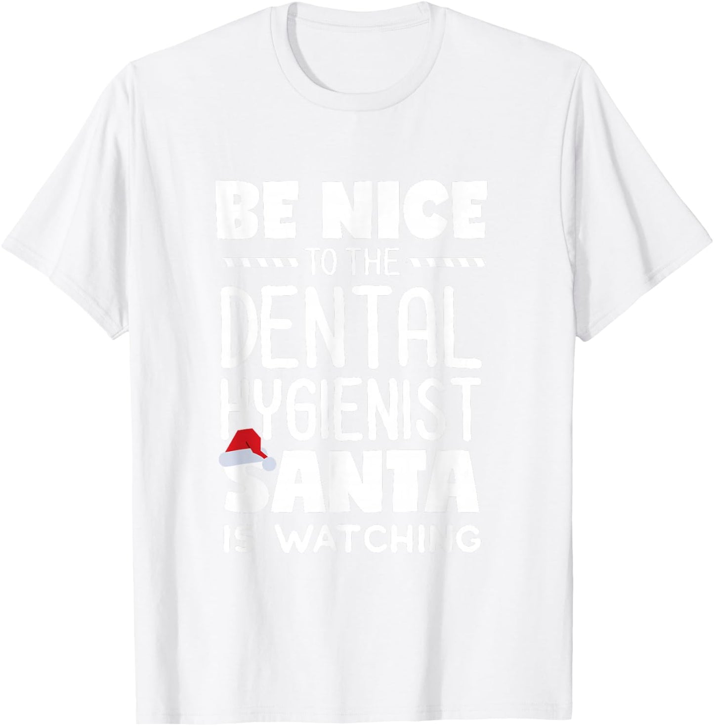 Be Nice to the Dental Hygienist Santa is Watching Christmas T-Shirt - T-Shirt | White