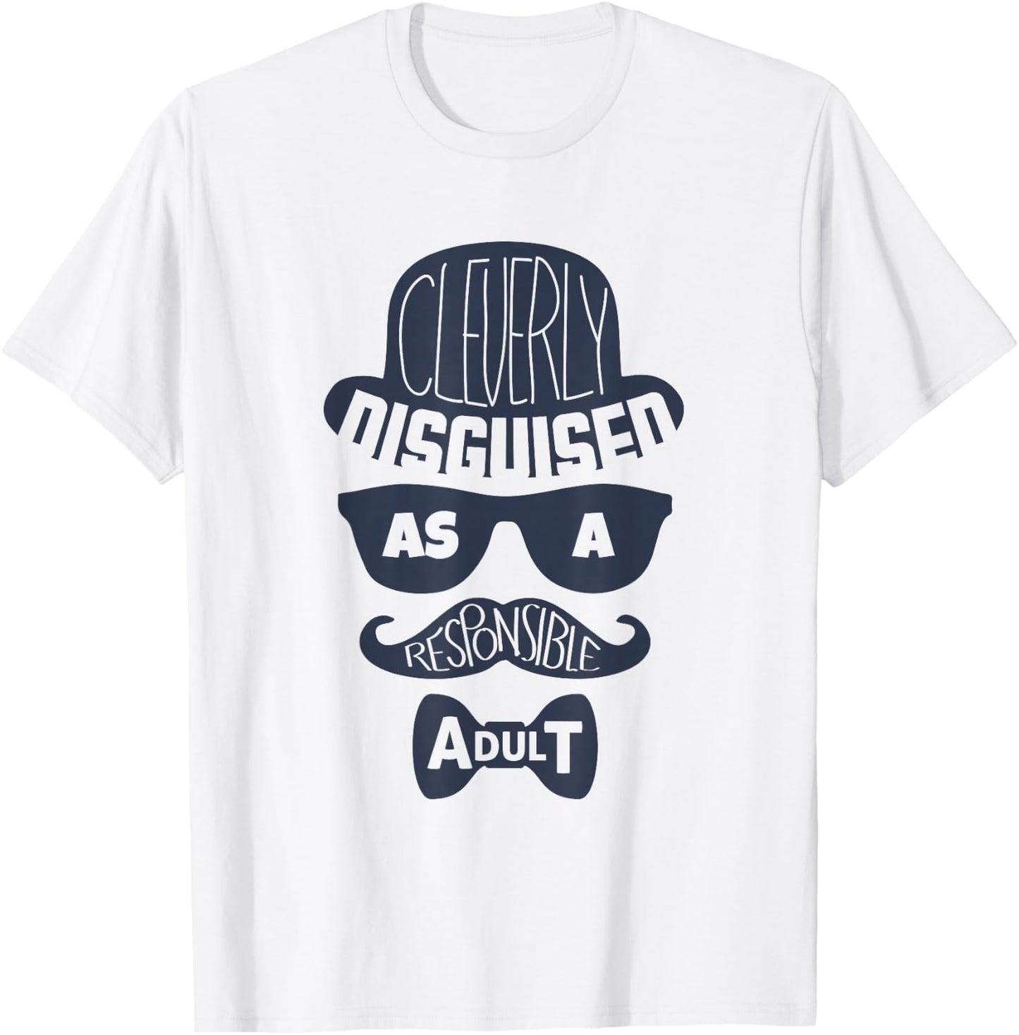 Cleverly Disguised As A Responsible Adult T-Shirt - T-Shirt | White