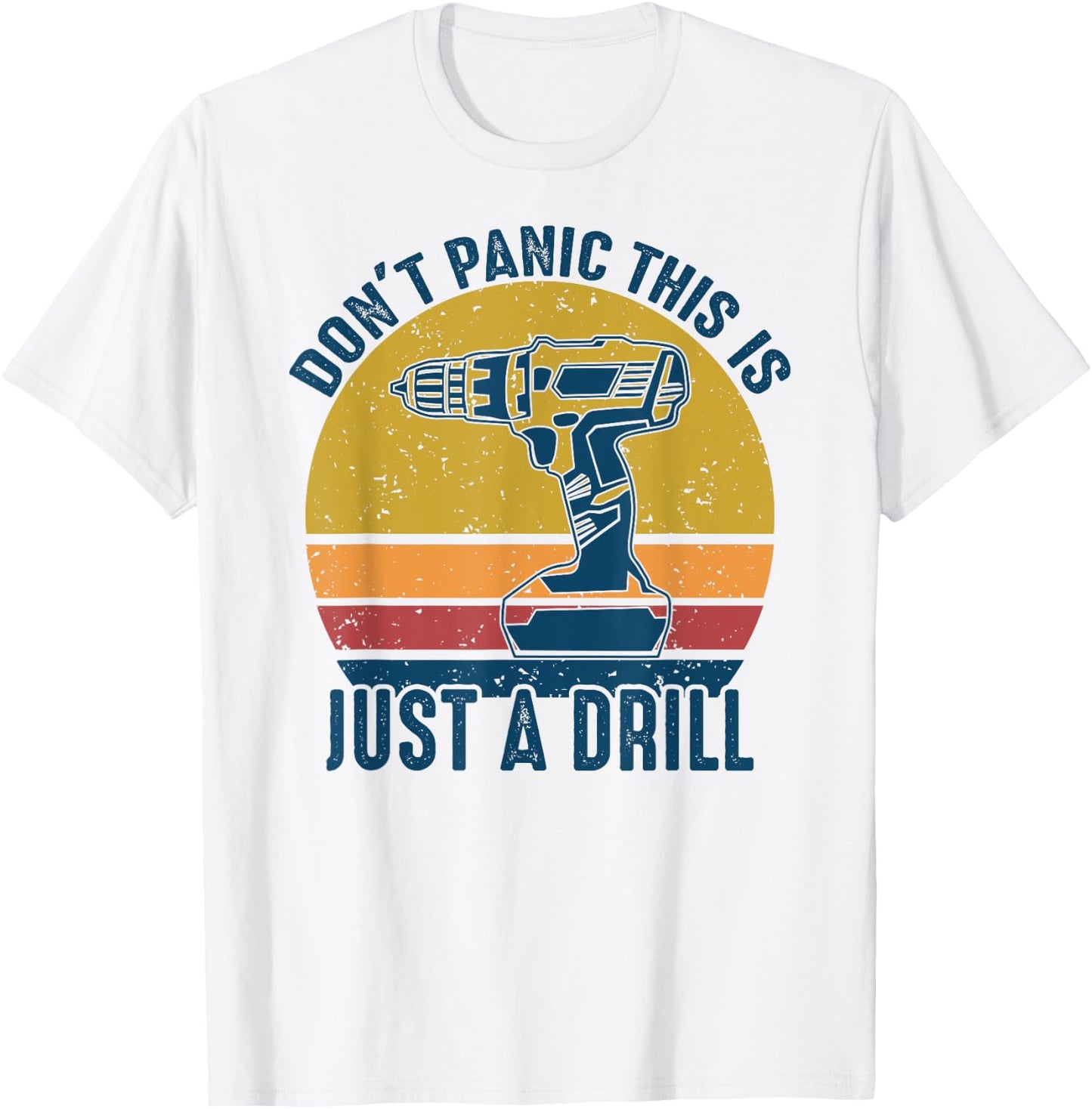 Don't Panic This is Just a Drill Vintage Funny Tool DIY Gift T-Shirt - T-Shirt | White