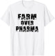Farm Over Pharma Family Farming Mom Dad Grandpa Funny Farmer T-Shirt - T-Shirt | White