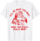 Tell Me What You Want Funny Christmas Santa Xmas Gift T-Shirt - T-Shirt | White