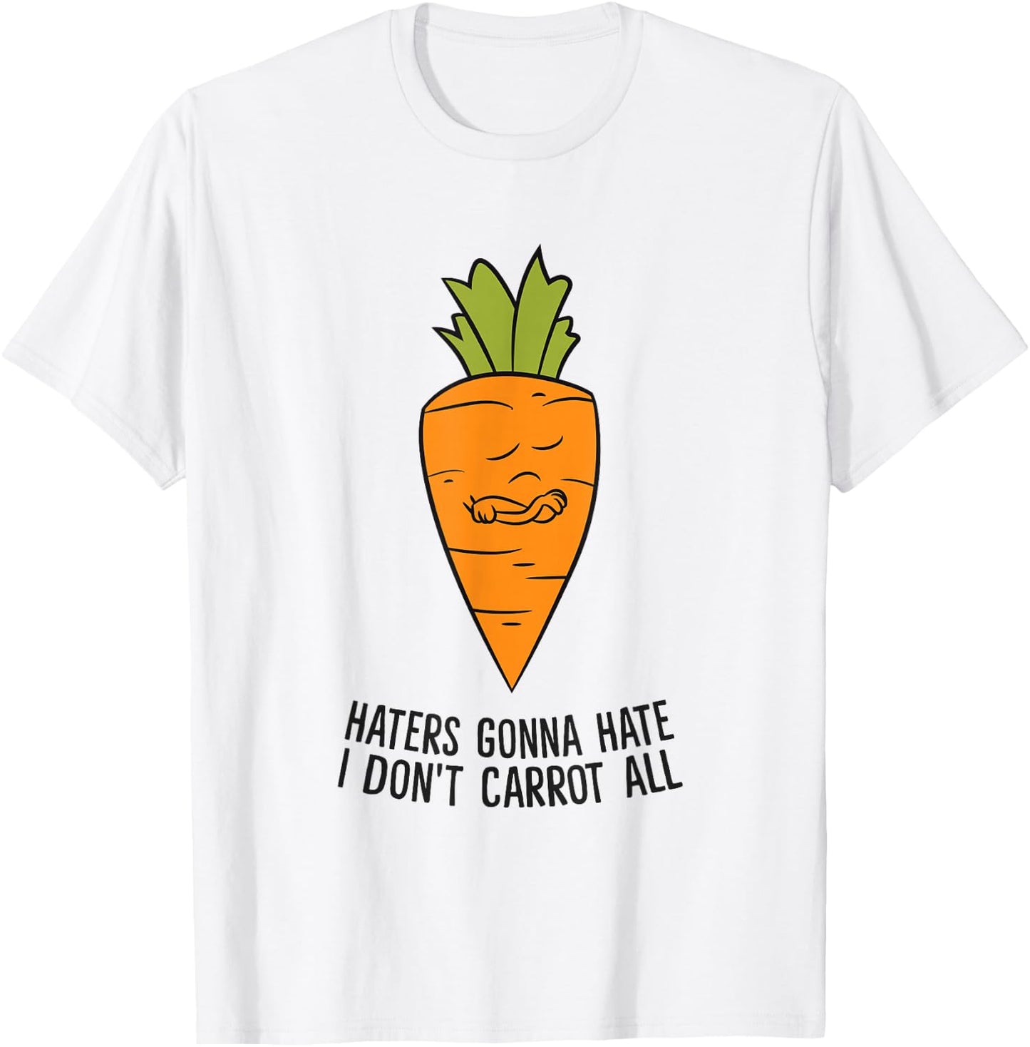 Haters Gonna Hate I Don't Carrot All T-Shirt - T-Shirt | White