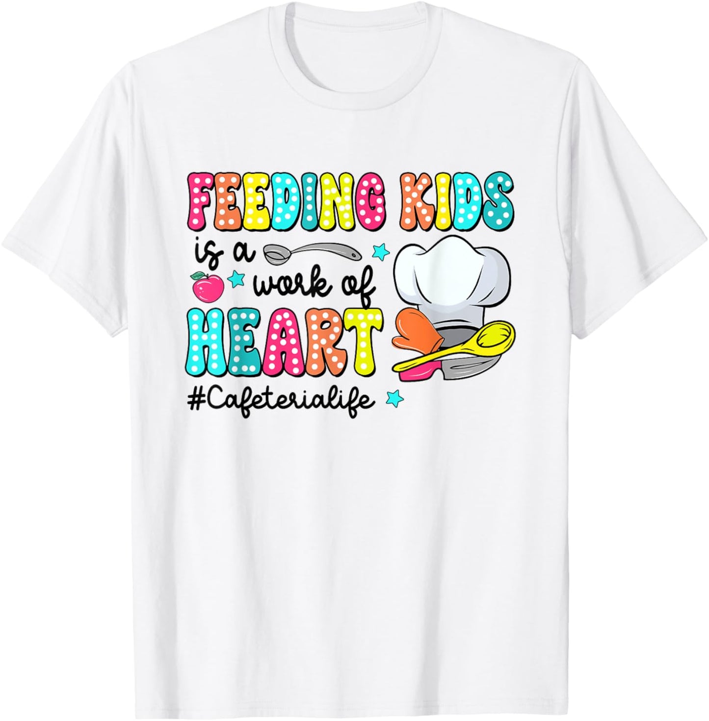 Feeding Kid Is Work Of Heart CafeterIa LIfe CafeterIa Worker T-Shirt - T-Shirt | White