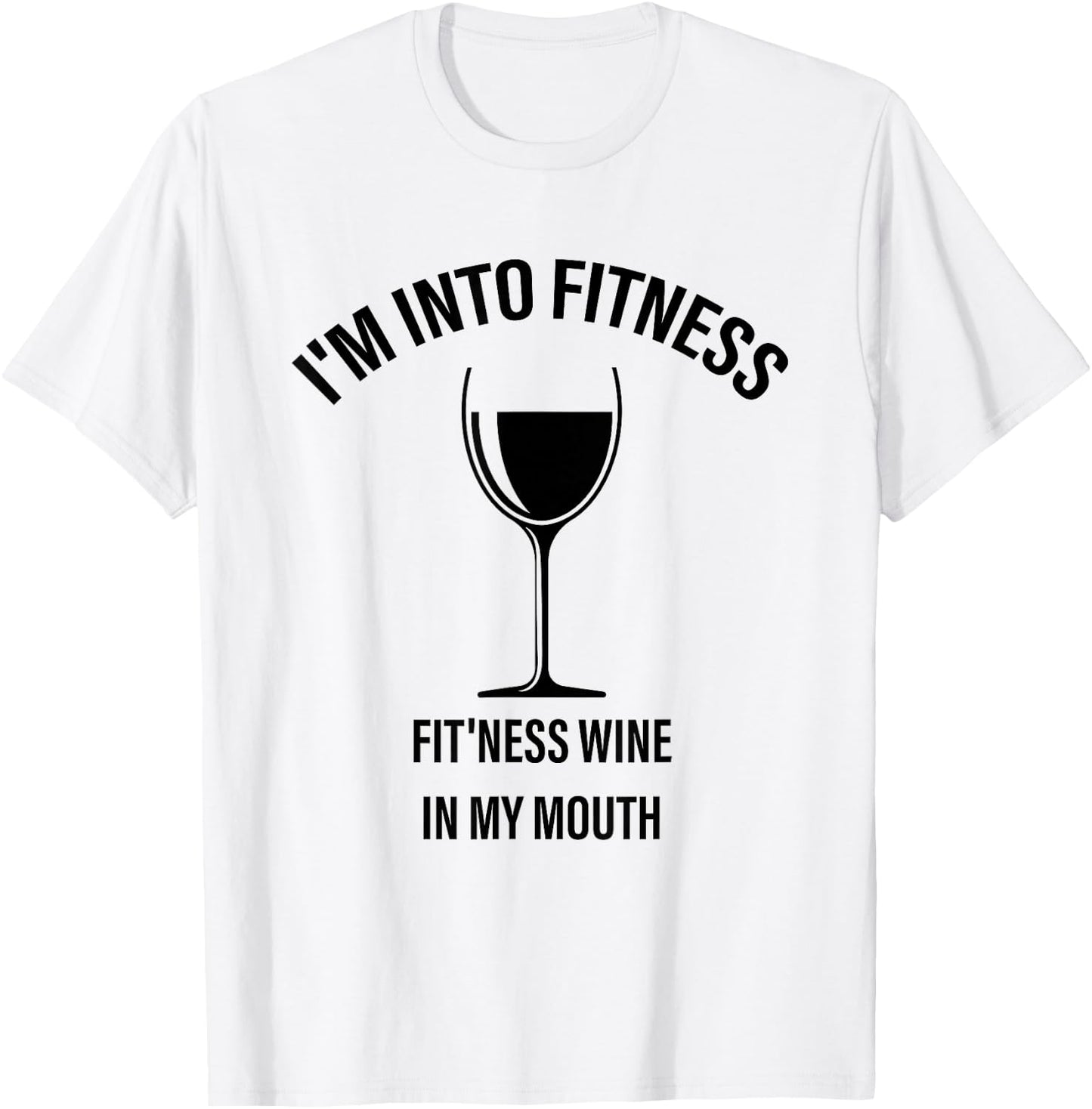 I'm Into Fitness Fit'ness Wine In My Mouth Cute Wine Gr T-Shirt - T-Shirt | White