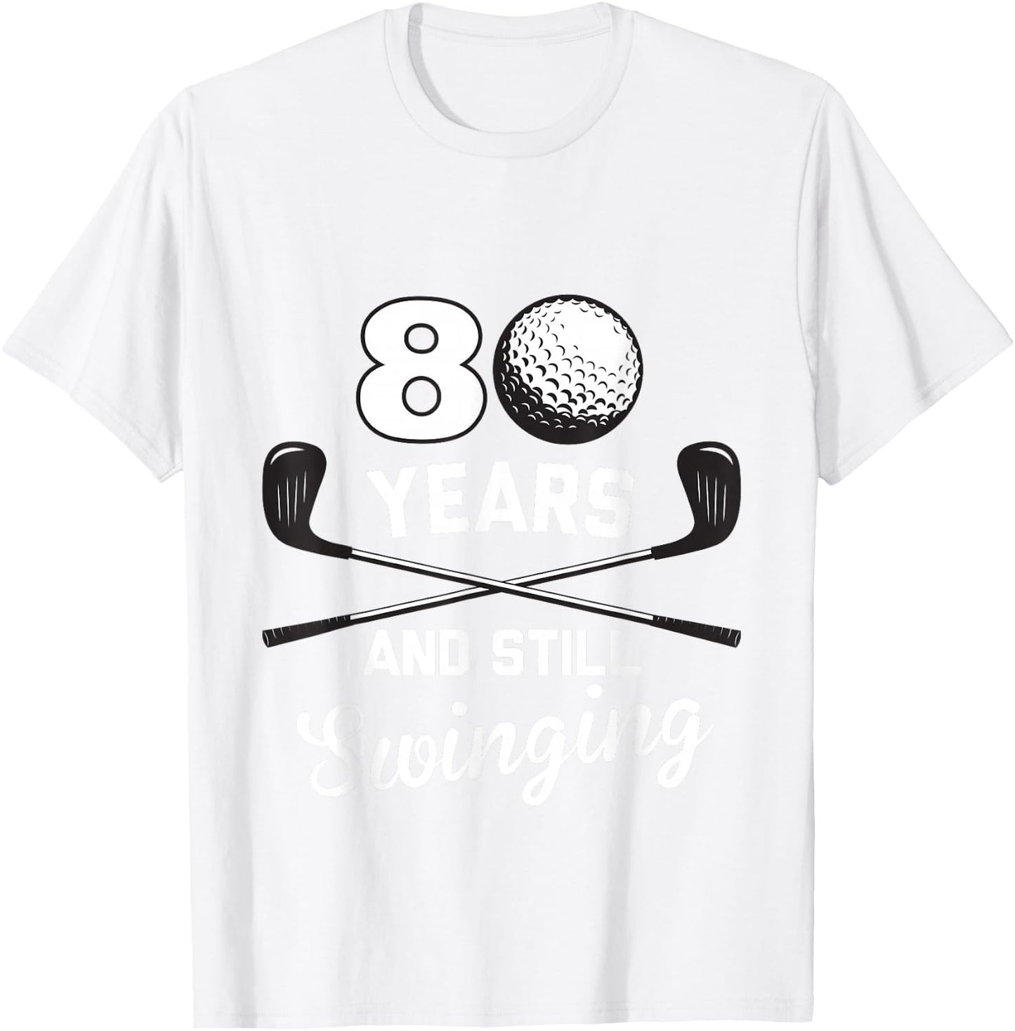 80 Years And Still Swinging 80th Birthday Funny Golf Club T-Shirt - T-Shirt | White