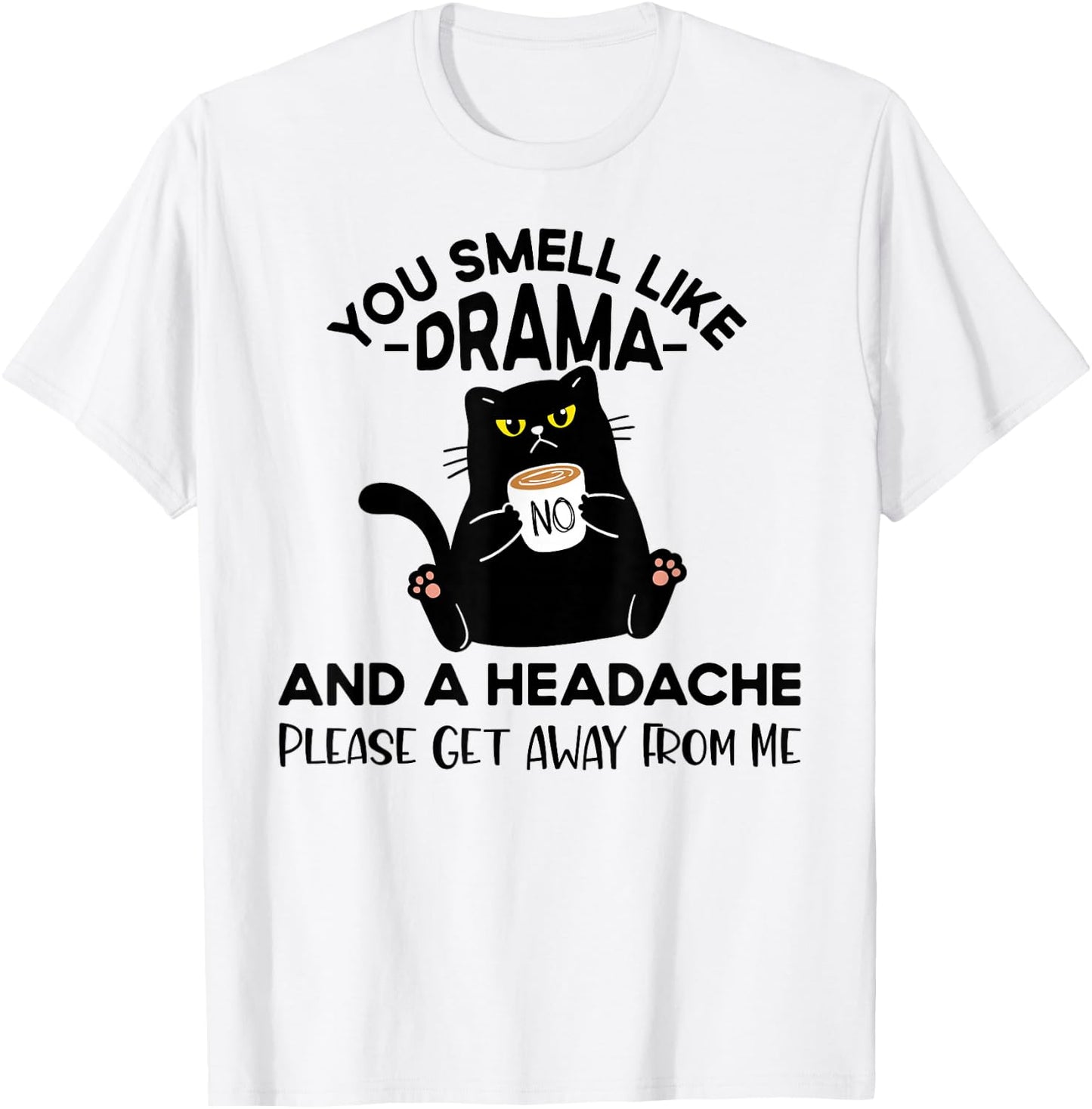 You Smell Like Drama And A Headache Funny Cat Coffee Lover T-Shirt - T-Shirt | White