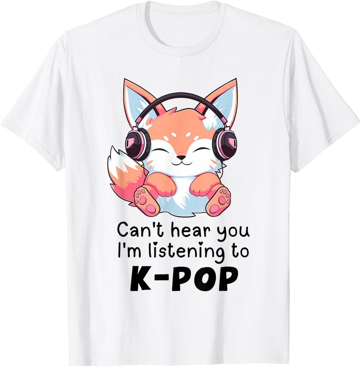 Cute Merch Fox Can't Hear You I'm Listening to Kpop T-Shirt - T-Shirt | White