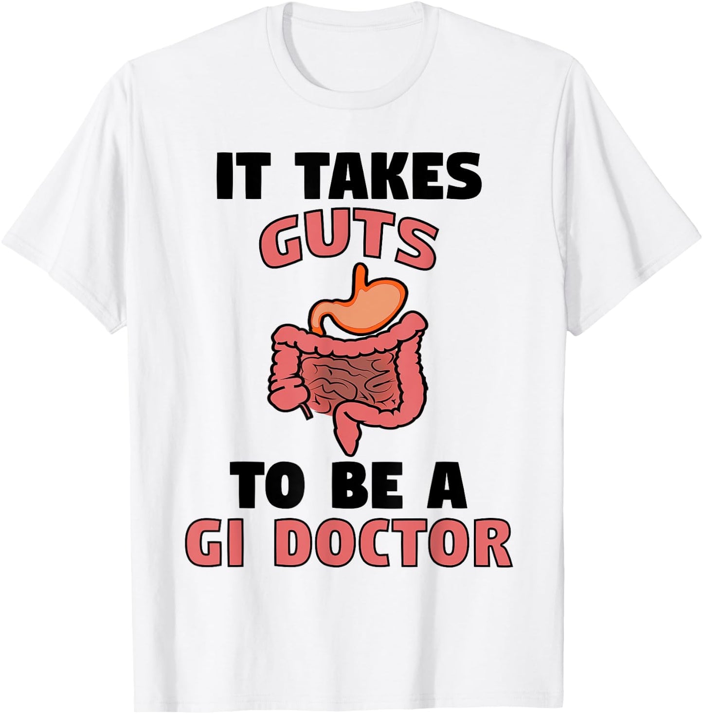 It Takes Guts To Be GI Doctor Funny Gastroenterologist Gift T-Shirt - T-Shirt | White