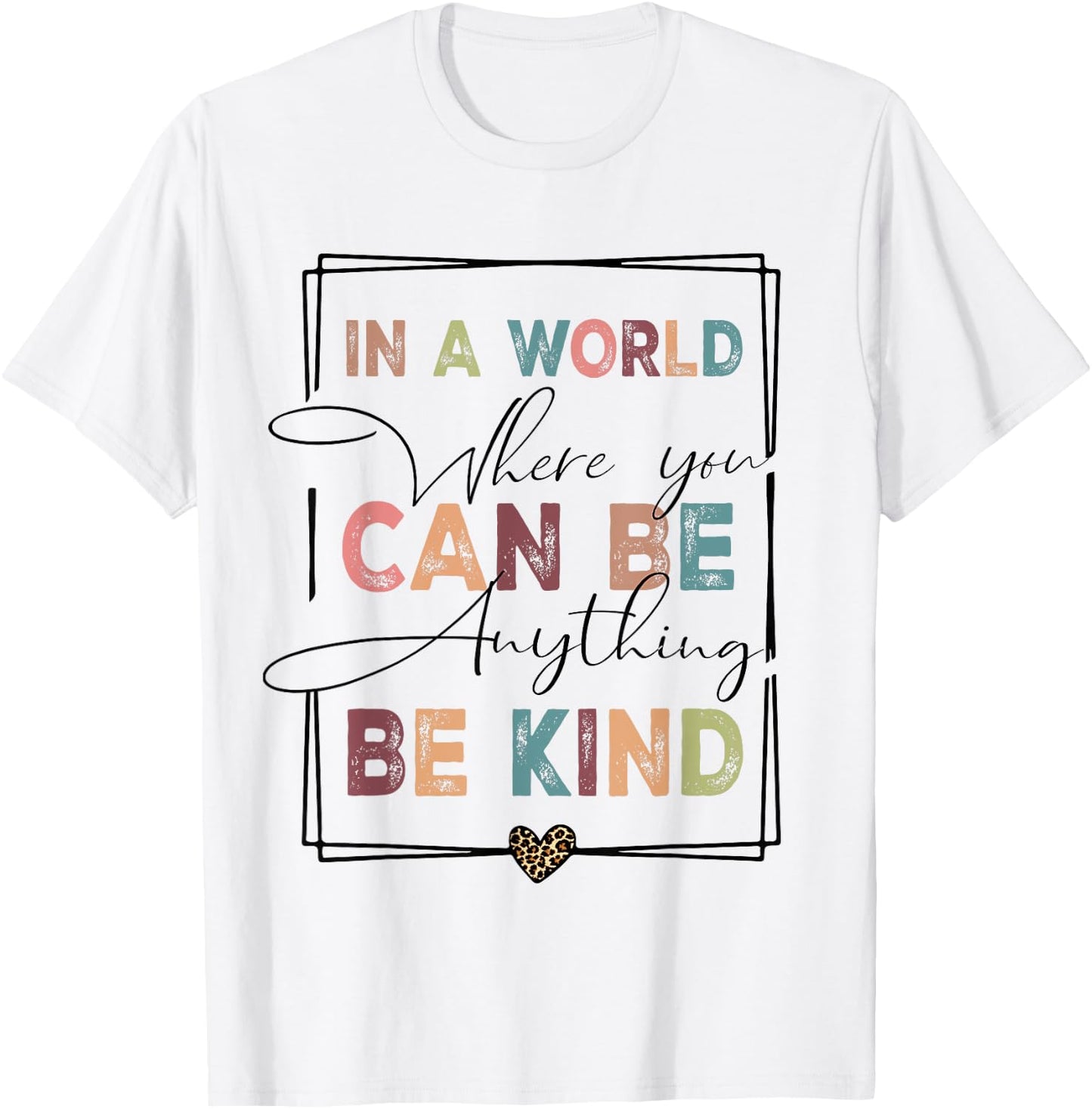 Kindness Anti-Bullying Where You Can Be Anything Be Kind T-Shirt - T-Shirt | White