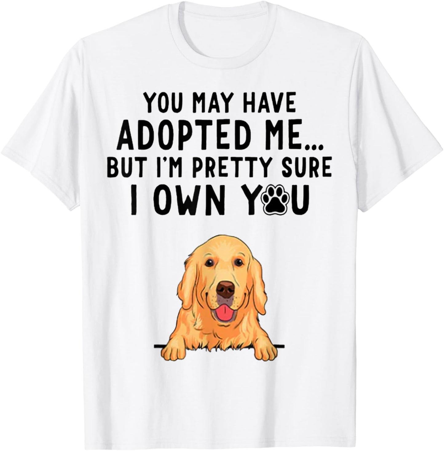 You May Have Adopted Me But I'm Pretty Sure I Own You T-Shirt - T-Shirt | White