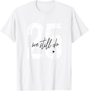 We Still Do 25 Years Of Marriage - 25th Wedding Anniversary T-Shirt - T-Shirt | White