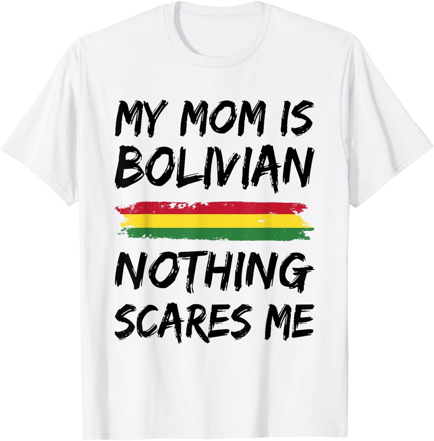 My Mom Is Bolivian Nothing Scares Me Bolivia Flag T-Shirt - T-Shirt | White