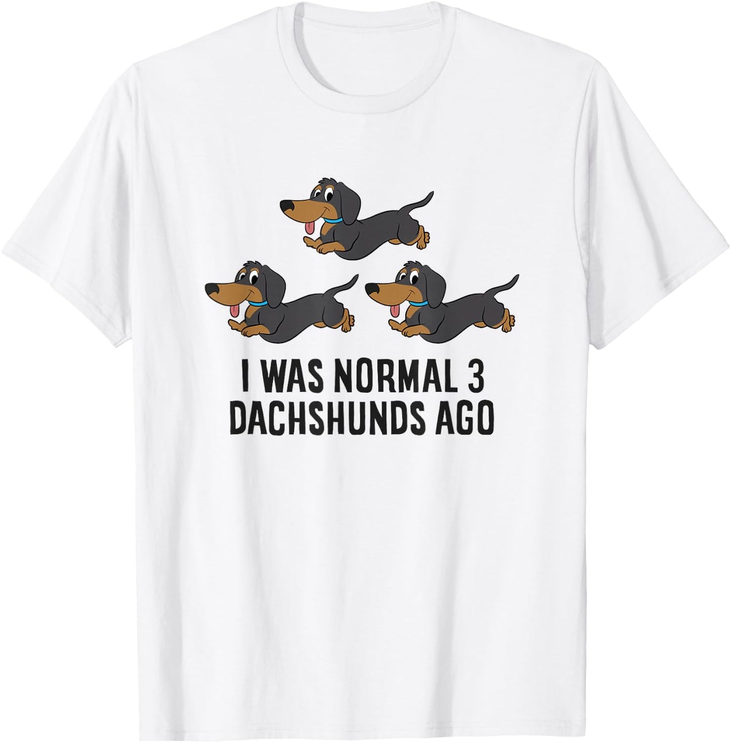 I Was Normal 3 Dachshunds Ago T-Shirt - T-Shirt | White