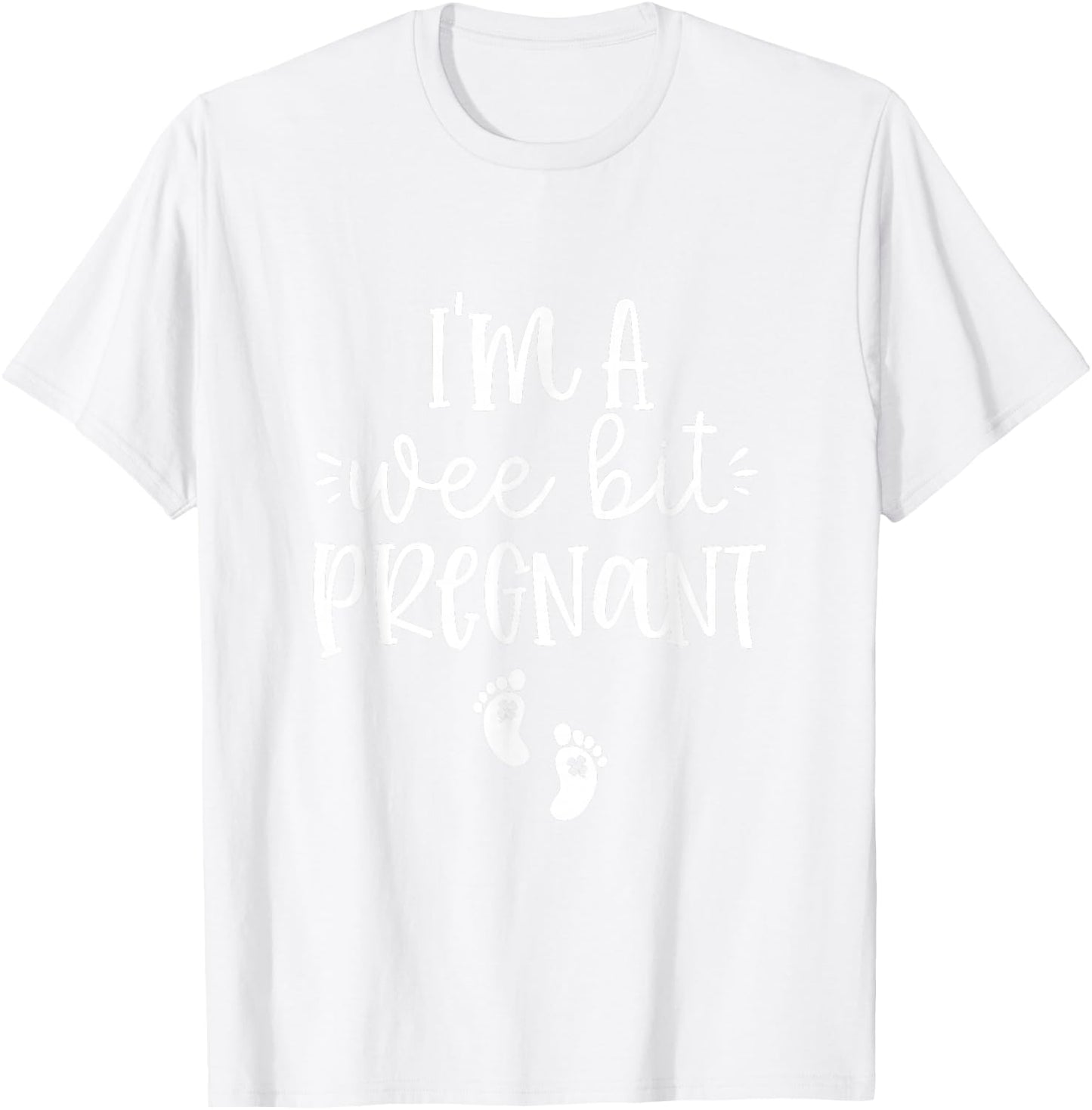 I'm A Wee Bit Pregnant Irish St Patricks Pregnancy Reveal T-Shirt - T-Shirt | White