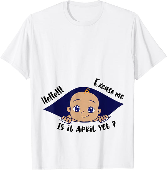 Excuse Me Is It April Yet Pregnancy Baby Announcement T-Shirt - T-Shirt | White
