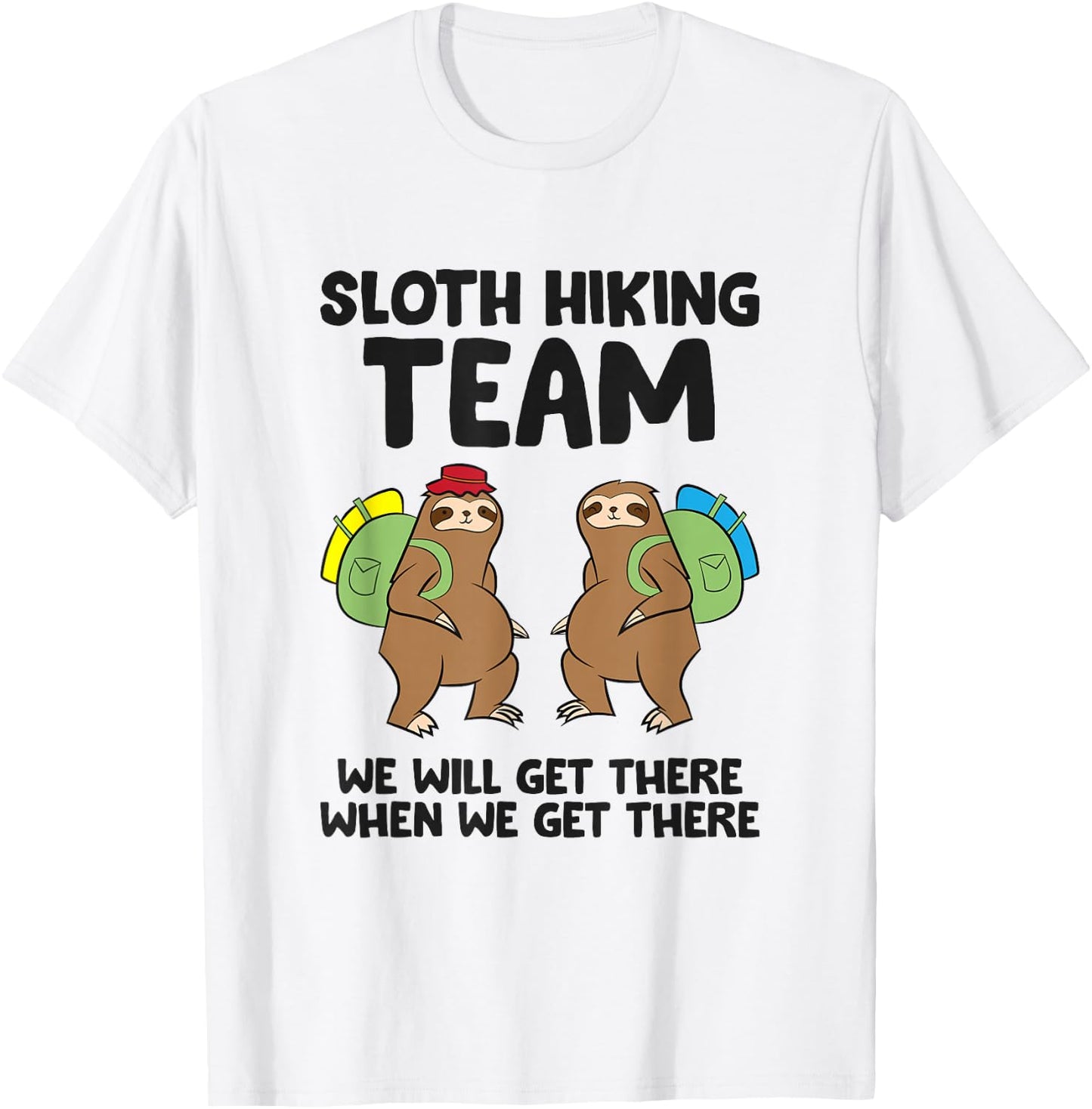 Sloth Hiking Team We Will Get There When We Get There Sloths T-Shirt - T-Shirt | White