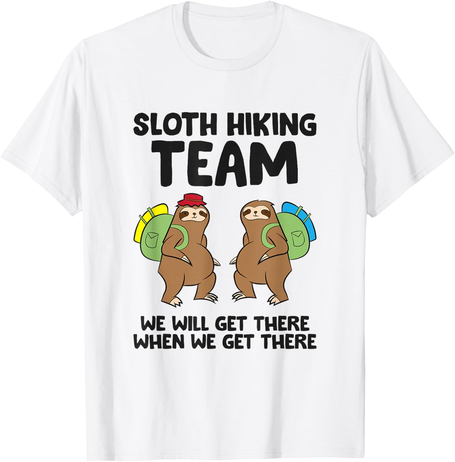 Sloth Hiking Team We Will Get There When We Get There Sloths T-Shirt - T-Shirt | White