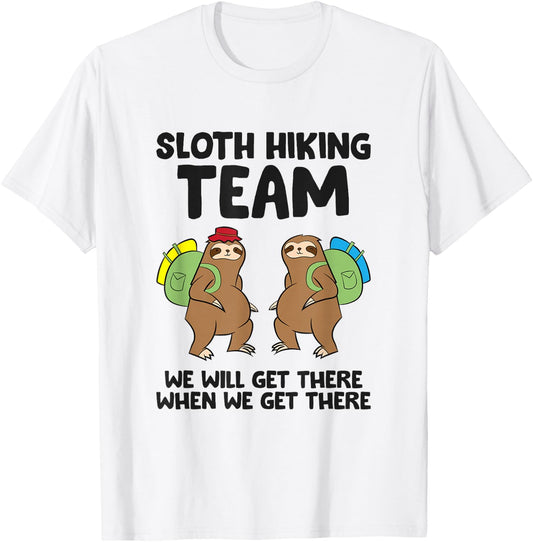 Sloth Hiking Team We Will Get There When We Get There Sloths T-Shirt - T-Shirt | White