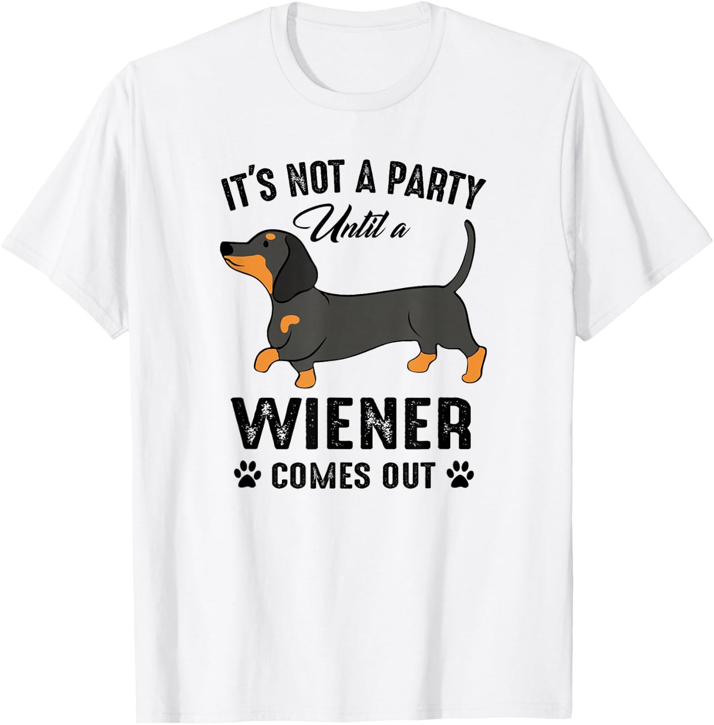 It's Not a Party Until a Wiener Comes Out Funny Dachshund T-Shirt - T-Shirt | White