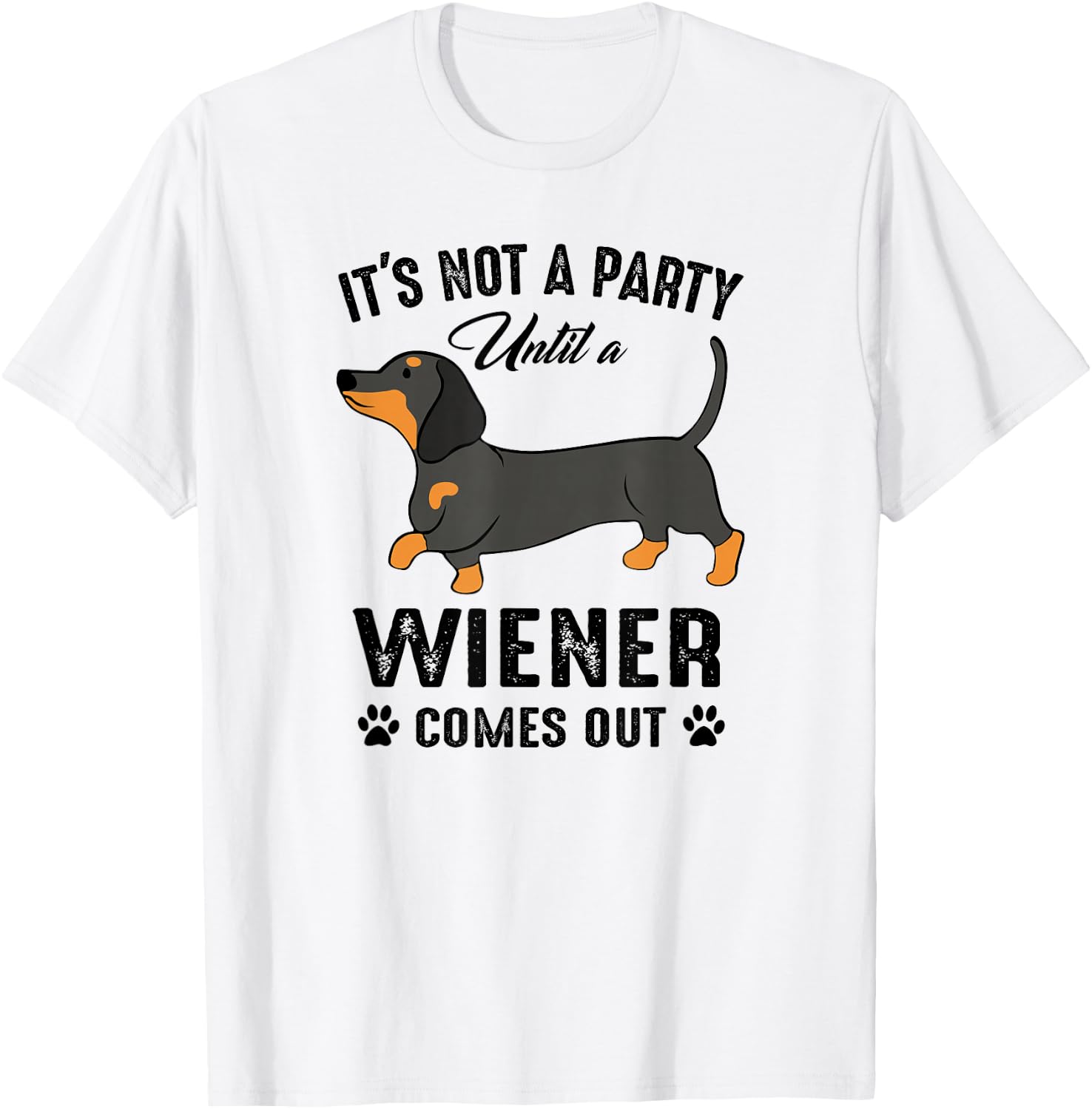 It's Not a Party Until a Wiener Comes Out Funny Dachshund T-Shirt - T-Shirt | White