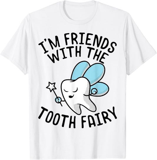 Funny Saying I'm Friends With Tooth Fairy Dentists Women Men T-Shirt - T-Shirt | White