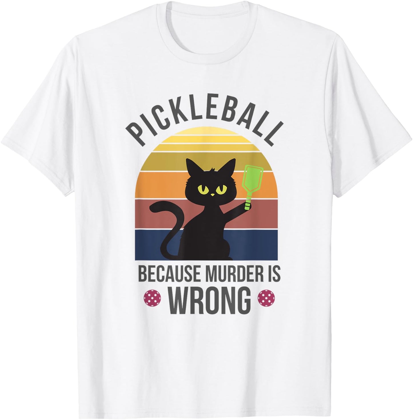 Black Cat Pickleball Because Murder is Wrong Men Women T-Shirt - T-Shirt | White