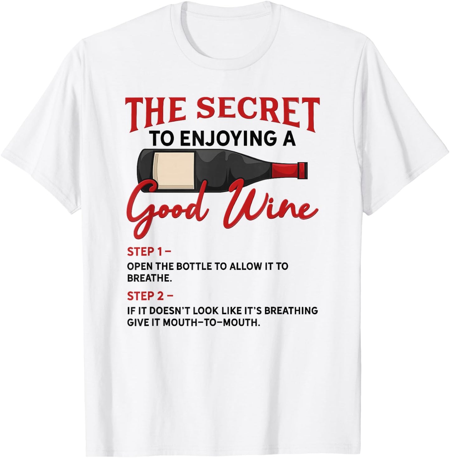 The Secret to Enjoying Good Wine - Funny Wine Lover T-Shirt - T-Shirt | White