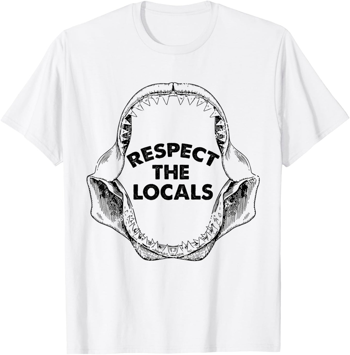 Respect The Locals Shark Jaw For Shark Lover Funny Sarcastic T-Shirt - T-Shirt | White