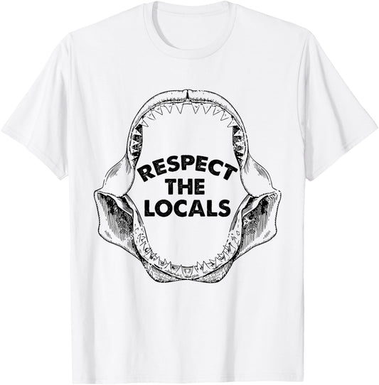 Respect The Locals Shark Jaw For Shark Lover Funny Sarcastic T-Shirt - T-Shirt | White