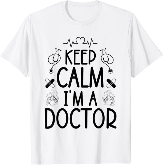 Keep Calm I'm A Doctor Gifts Funny Sayings Women Men Doctor T-Shirt - T-Shirt | White