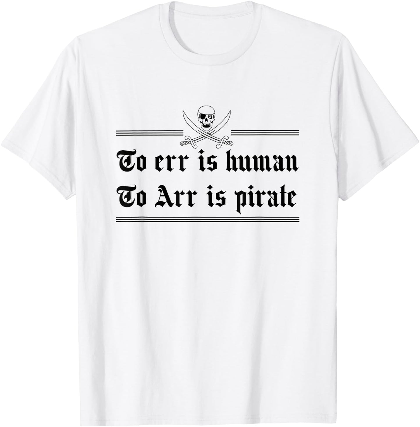 To Err Is Human To Arr Is Pirate T-Shirt - T-Shirt | White