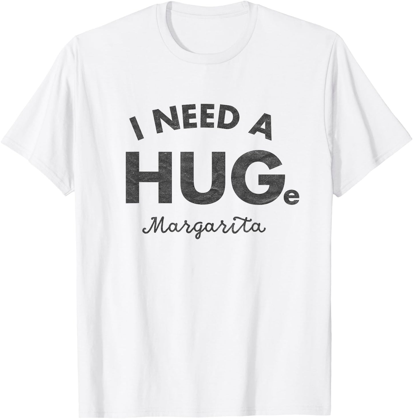 I Need a HUGe Margarita Shirt Funny Cinco De Mayo T-Shirt - T-Shirt | White
