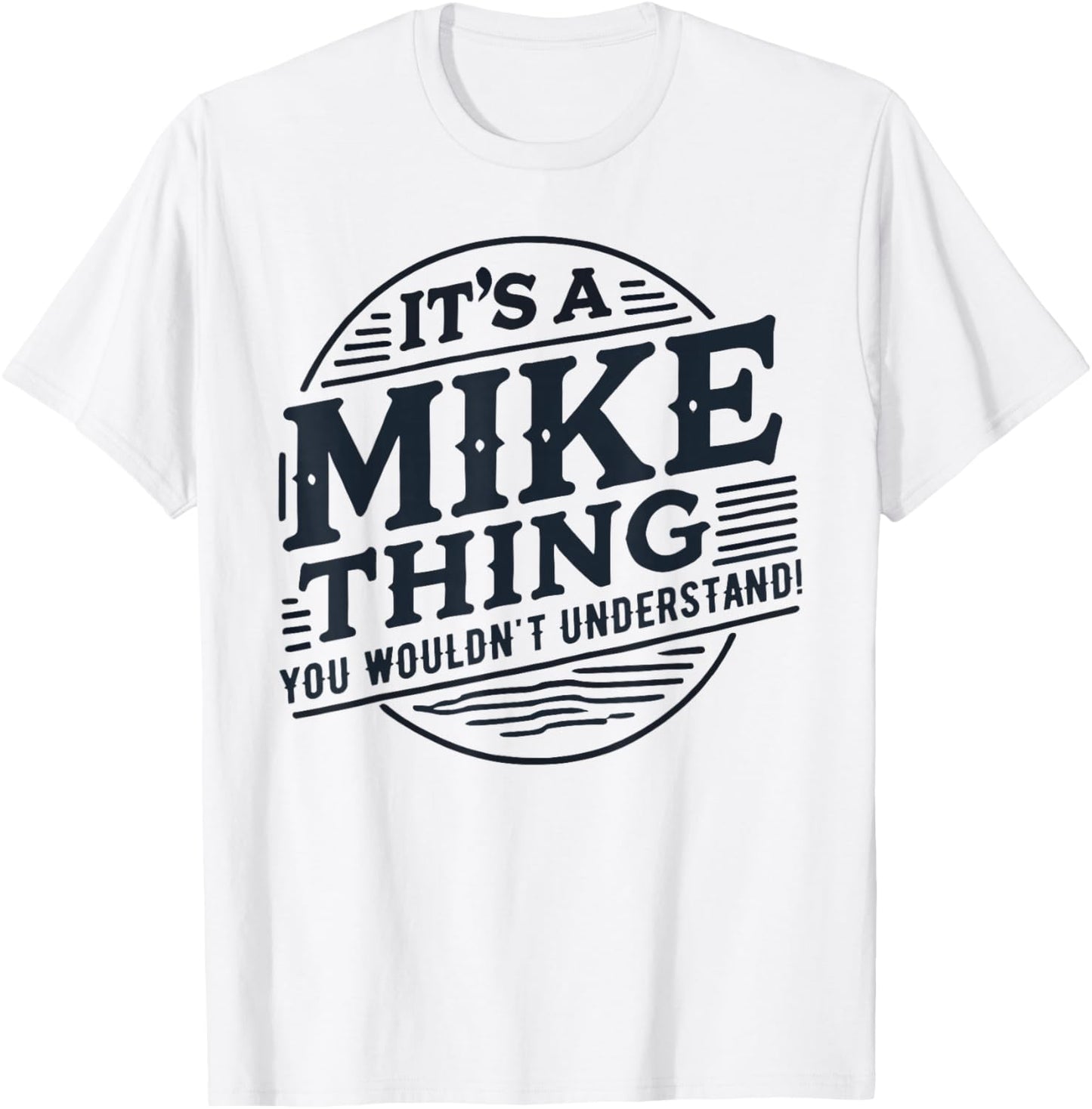 It's A Mike Thing, You Wouldn't Understand! Mike T-Shirt - T-Shirt | White