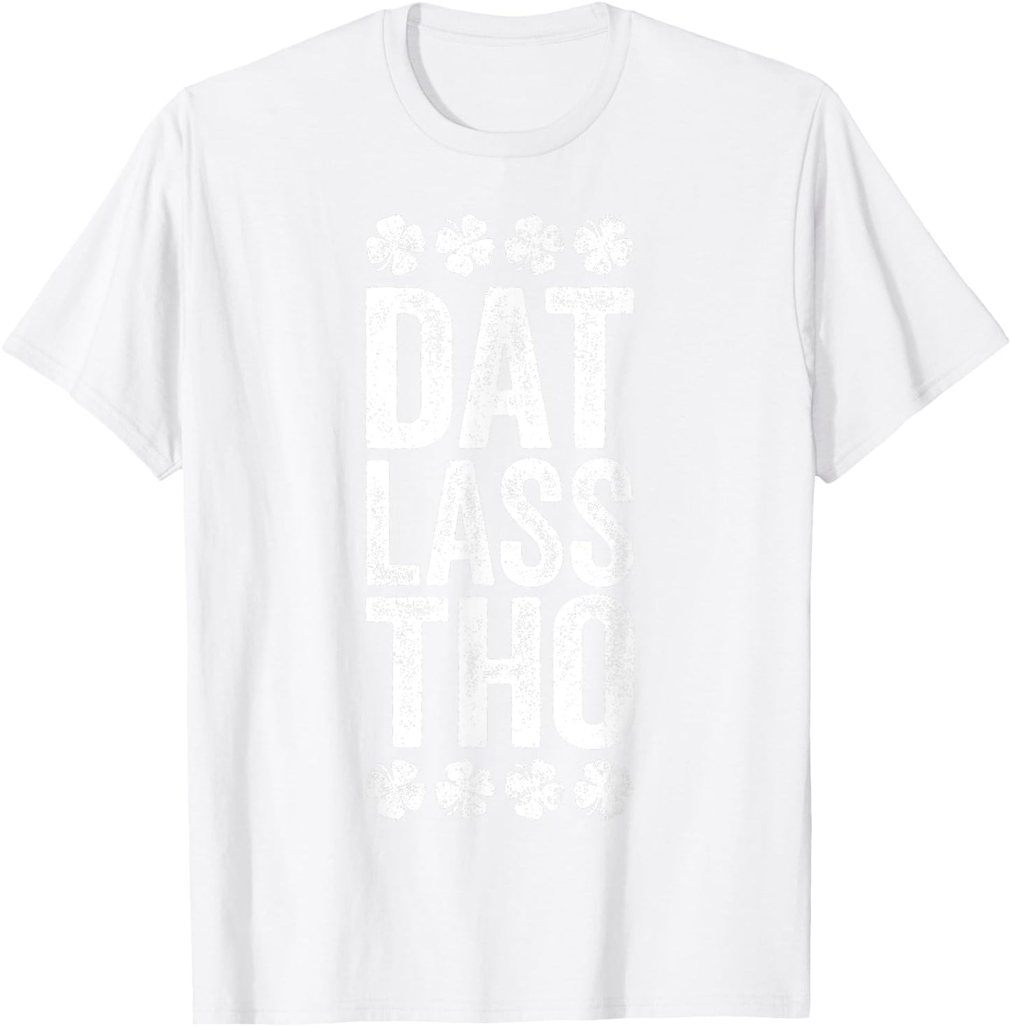 Dat Lass Tho Shirt Funny Irish Men Women St Patricks Day T-Shirt - T-Shirt | White
