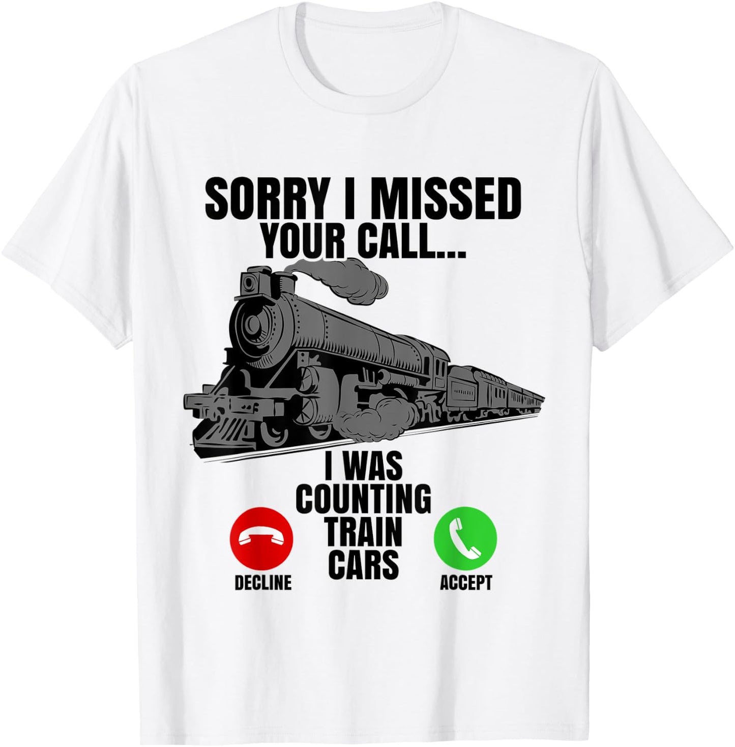 Choo Choo Train Spotter Rail Road Sorry I Missed Your Call T-Shirt - T-Shirt | White