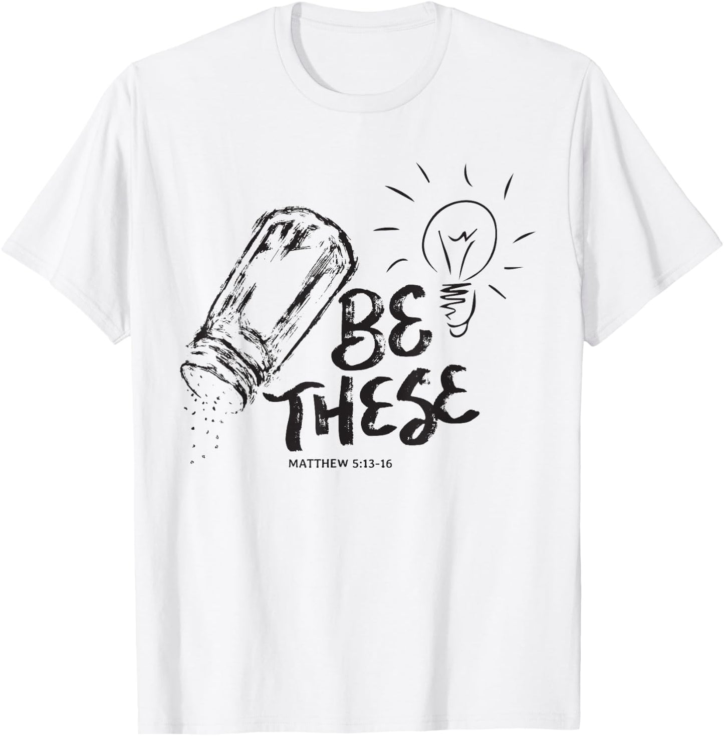 Be These Salt Light - Christian Faith Bible Verse Quote T-Shirt - T-Shirt | White