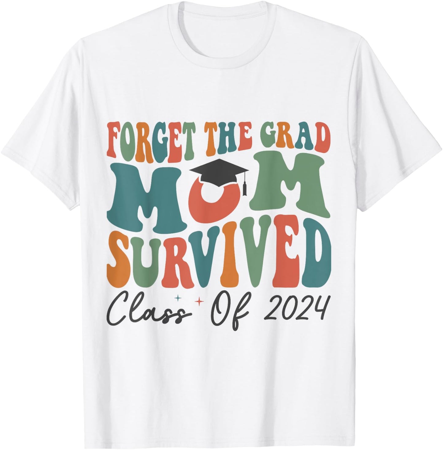 Funny Graduation Forget the Grad Mom Survived Class of 2024 T-Shirt - T-Shirt | White