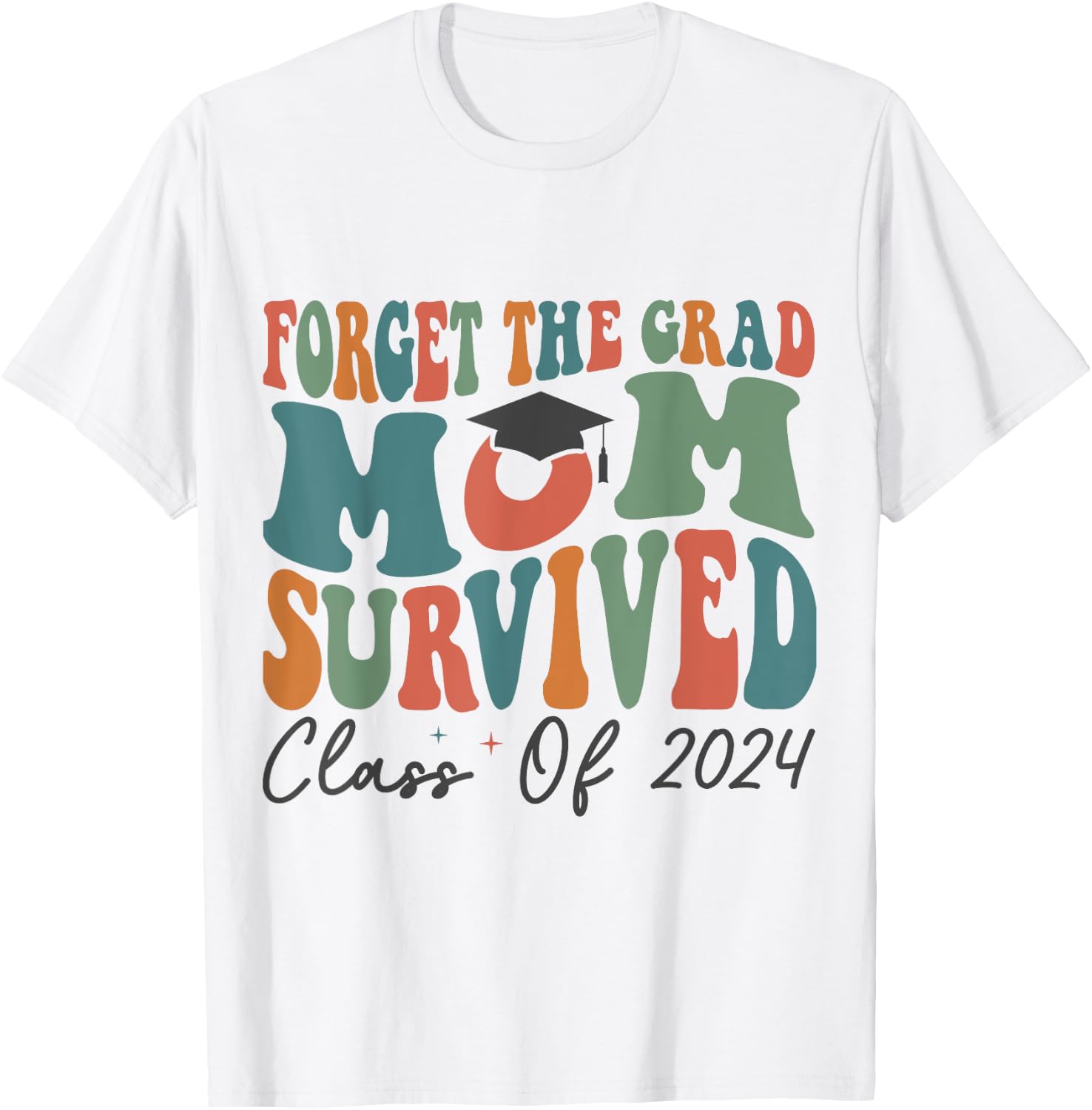 Funny Graduation Forget the Grad Mom Survived Class of 2024 T-Shirt - T-Shirt | White