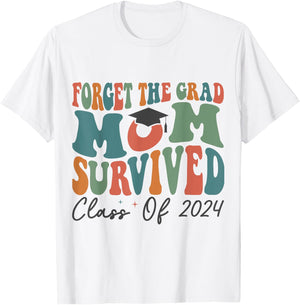 Funny Graduation Forget the Grad Mom Survived Class of 2024 T-Shirt - T-Shirt | White