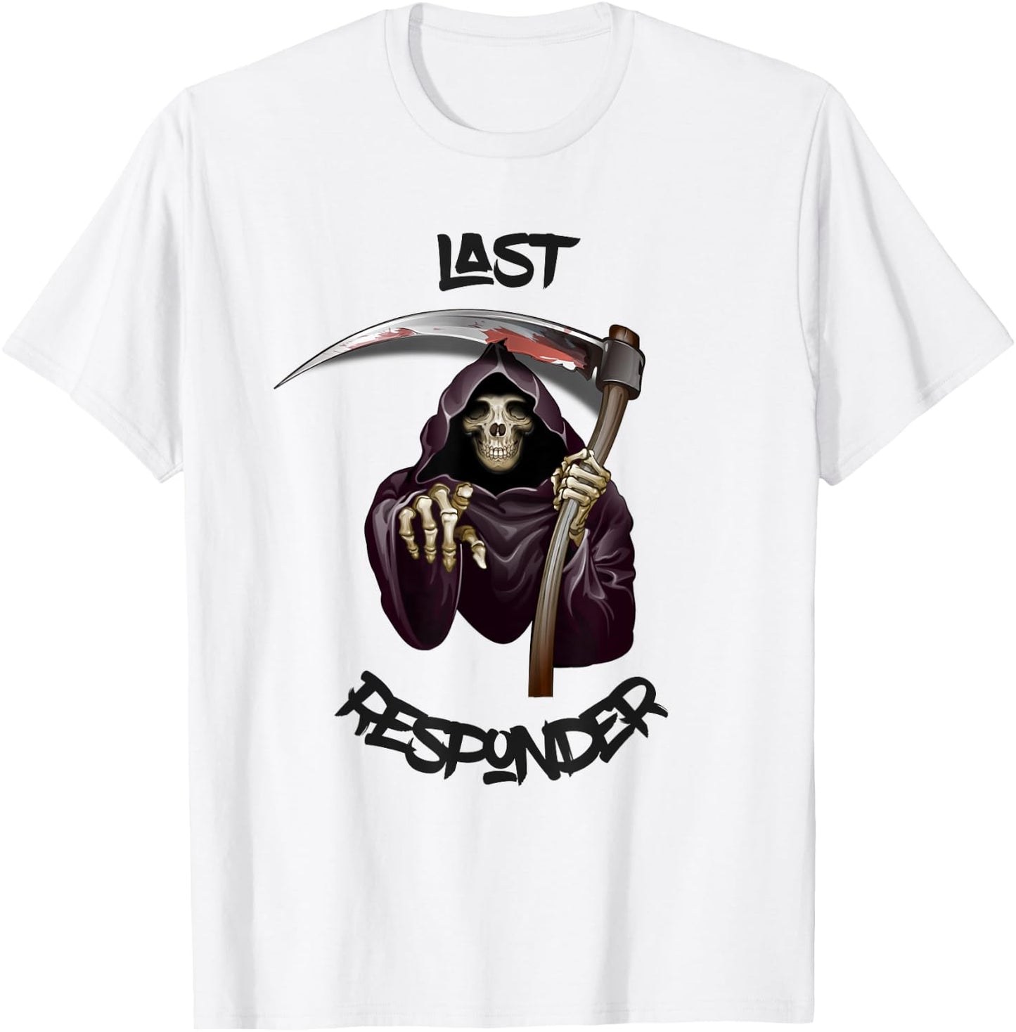 Last Responder Grim Reaper Mortuary Dark Humor Funeral Gift T-Shirt - T-Shirt | White