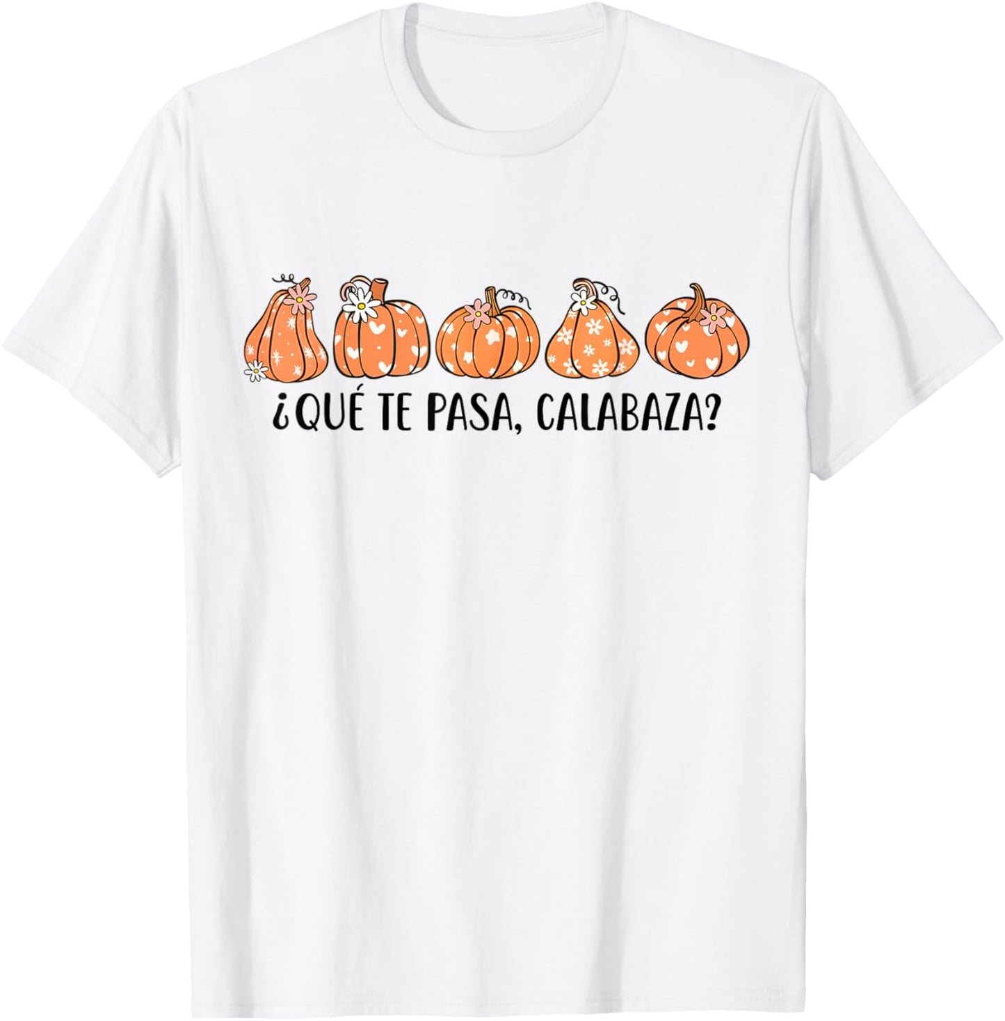 Que Te Pasa Calabaza Spanish Saying Fall Pumpkin Season T-Shirt - T-Shirt | White