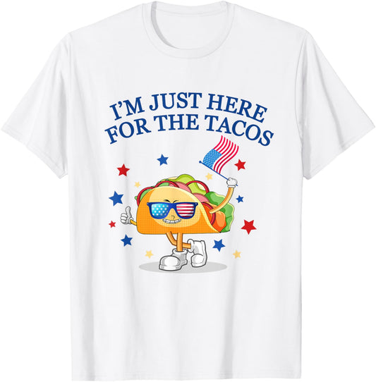 Funny 4th Of July, I'm Just Here For The Tacos, women men T-Shirt - T-Shirt | White