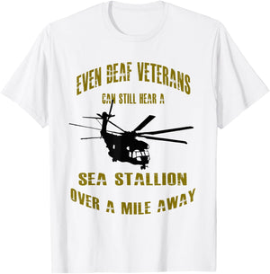 Deaf Veterans can hear a Sea Stallion over a Mile Away CH-53 T-Shirt - T-Shirt | White