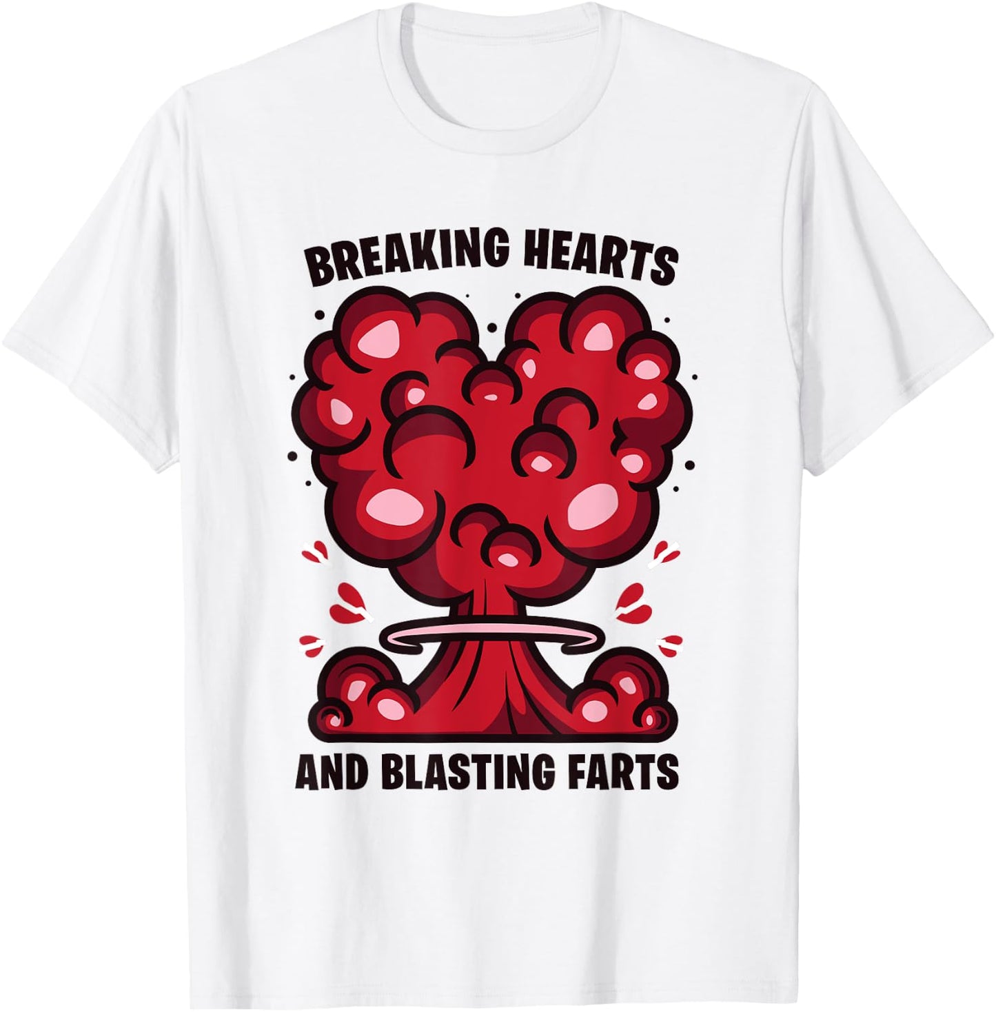 Breaking Hearts And Blasting Farts Funny Joke Humor Saying T-Shirt - T-Shirt | White