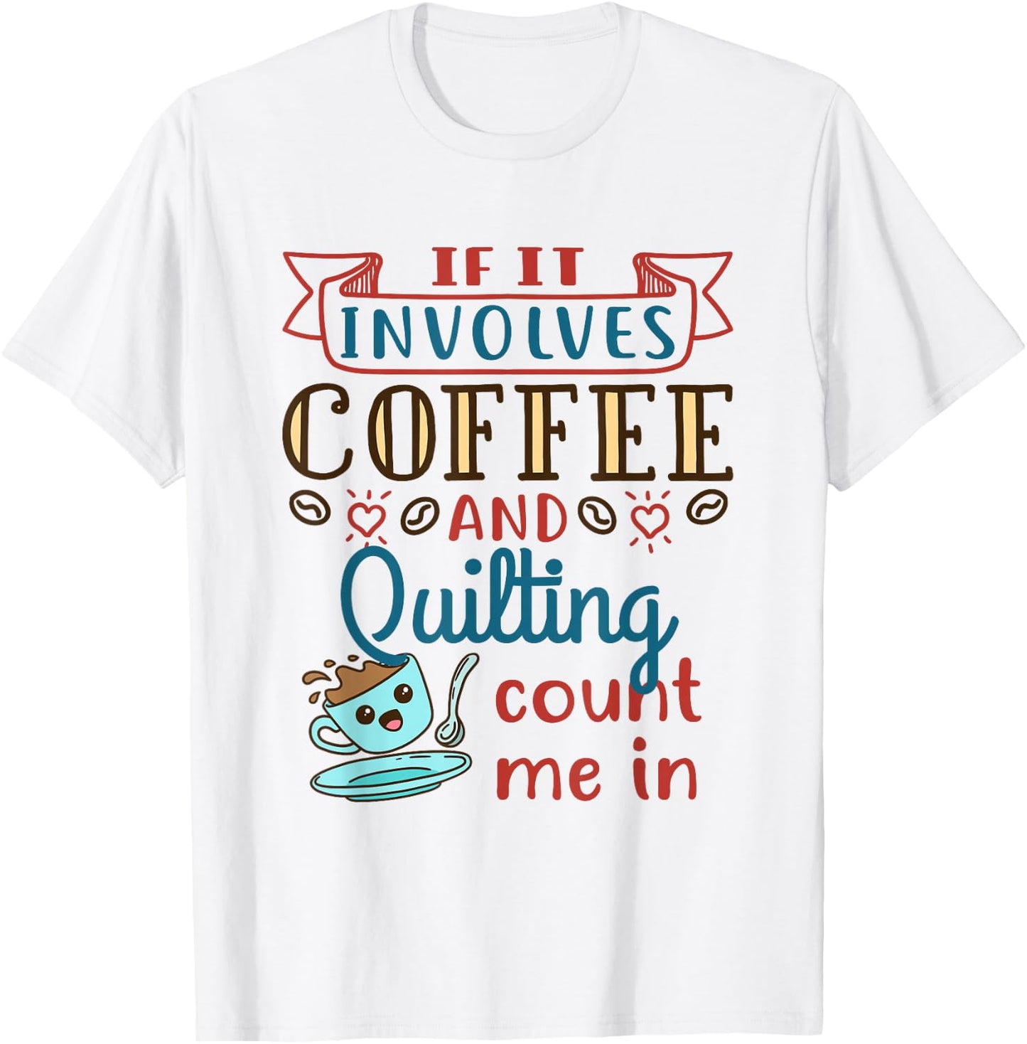 Coffee and Quilting Quilter Crafty Quilts Hobby Craft T-Shirt - T-Shirt | White