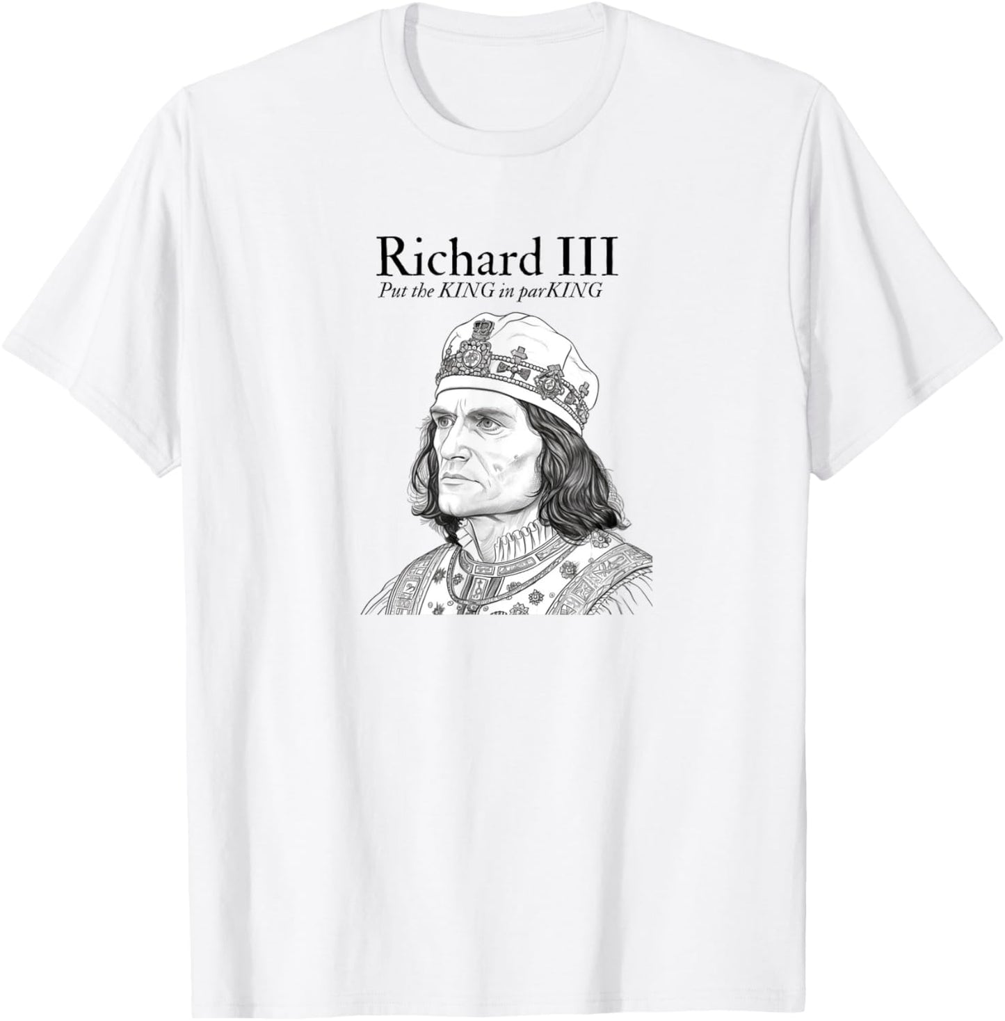 Richard III | Put the KING in parKING | British History T-Shirt - T-Shirt | White