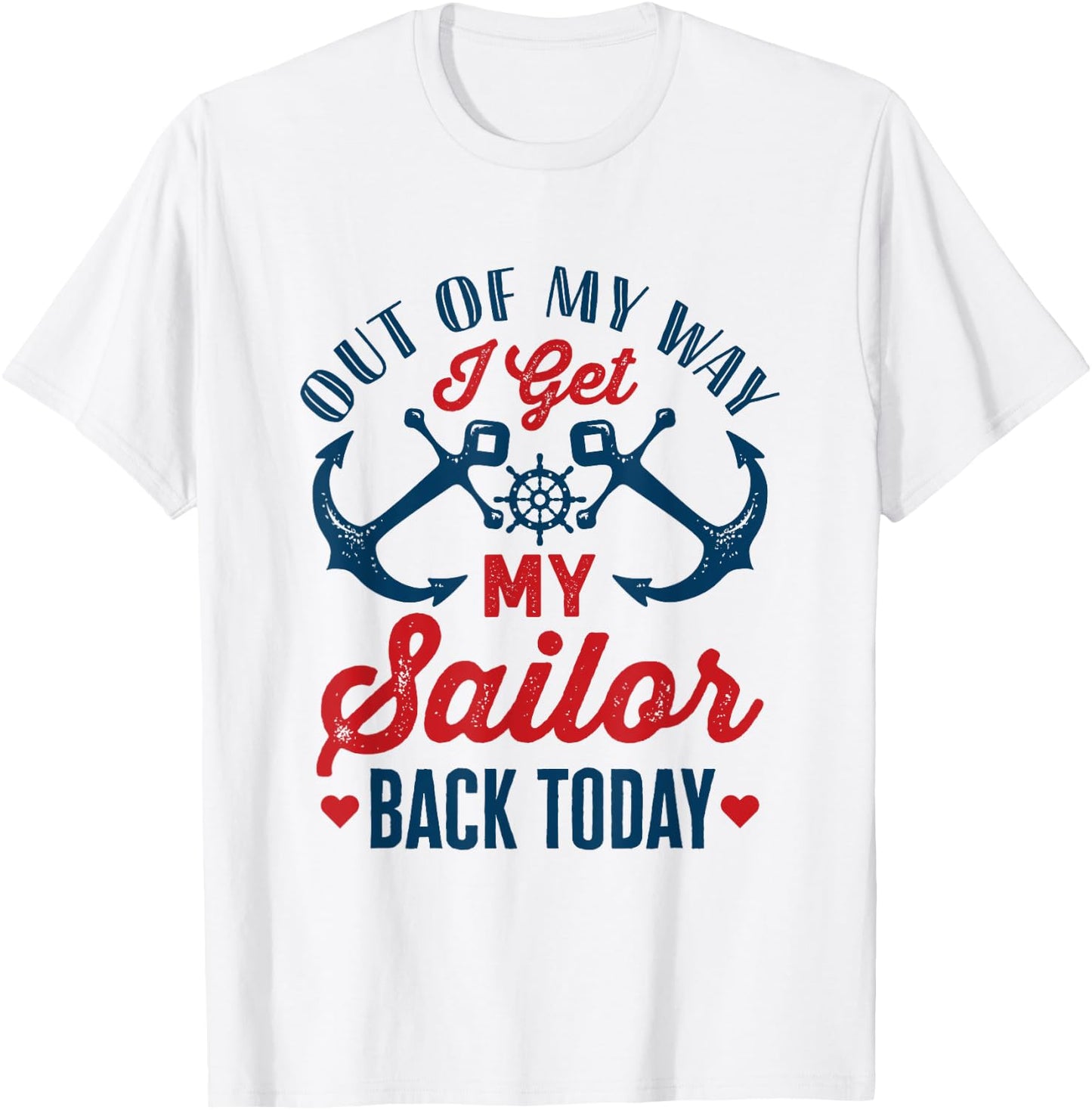 Out Of My Way I Get My Sailor Back Today Homecoming Military T-Shirt - T-Shirt | White