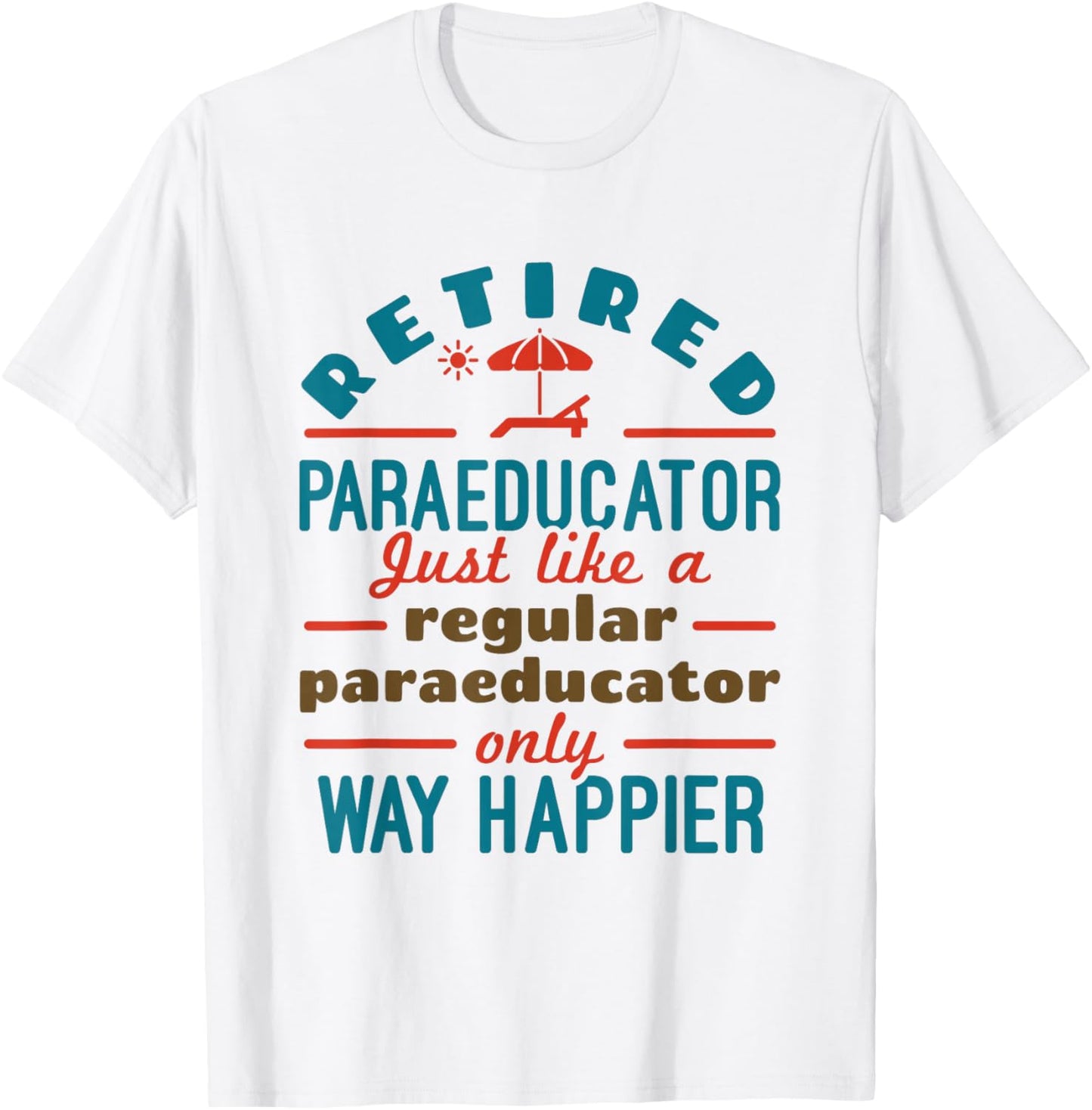 Retired Paraeducator Paraprofessional Retirement Happier T-Shirt - T-Shirt | White
