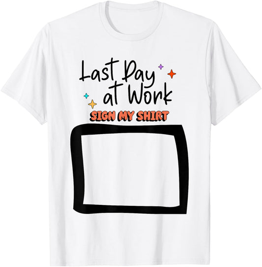 Sign My Shirt Last-Day At Work for Coworkers T-Shirt - T-Shirt | White