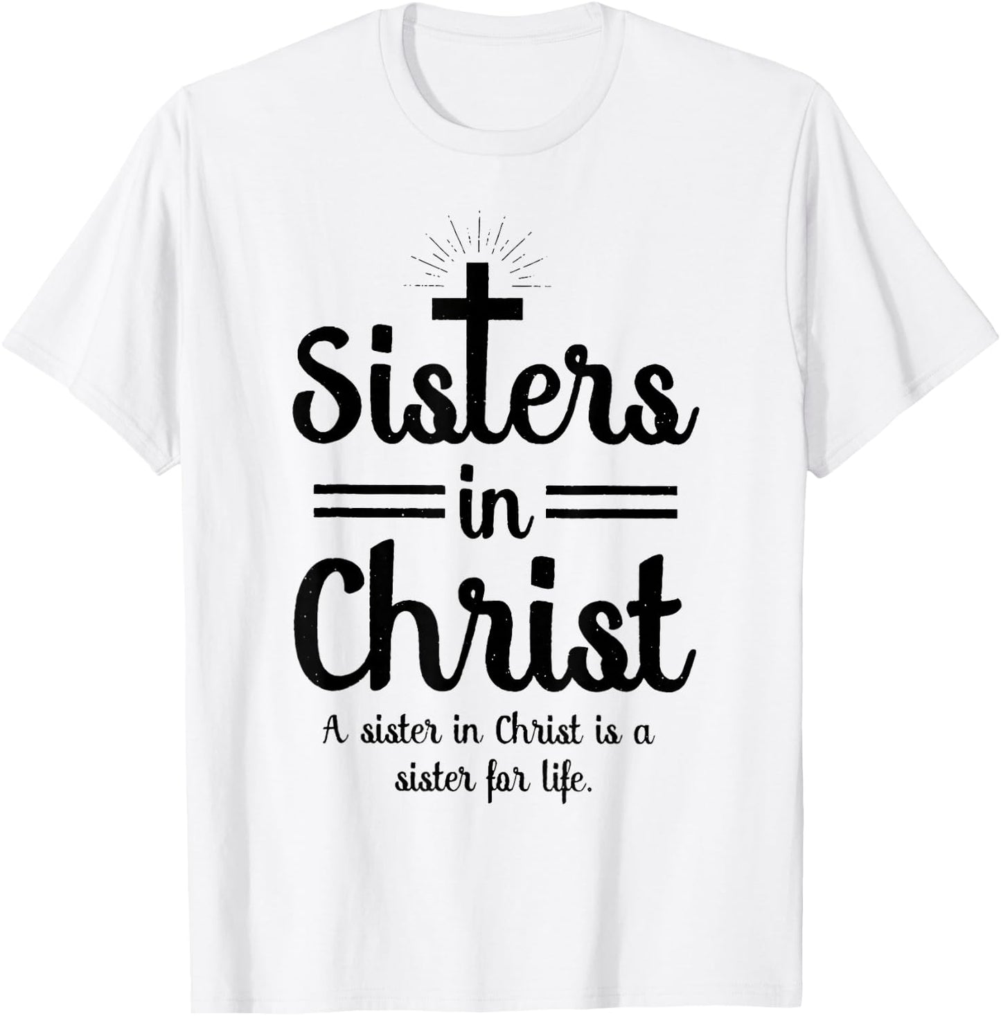 Sisters In Christ is a sister for life T-Shirt - T-Shirt | White